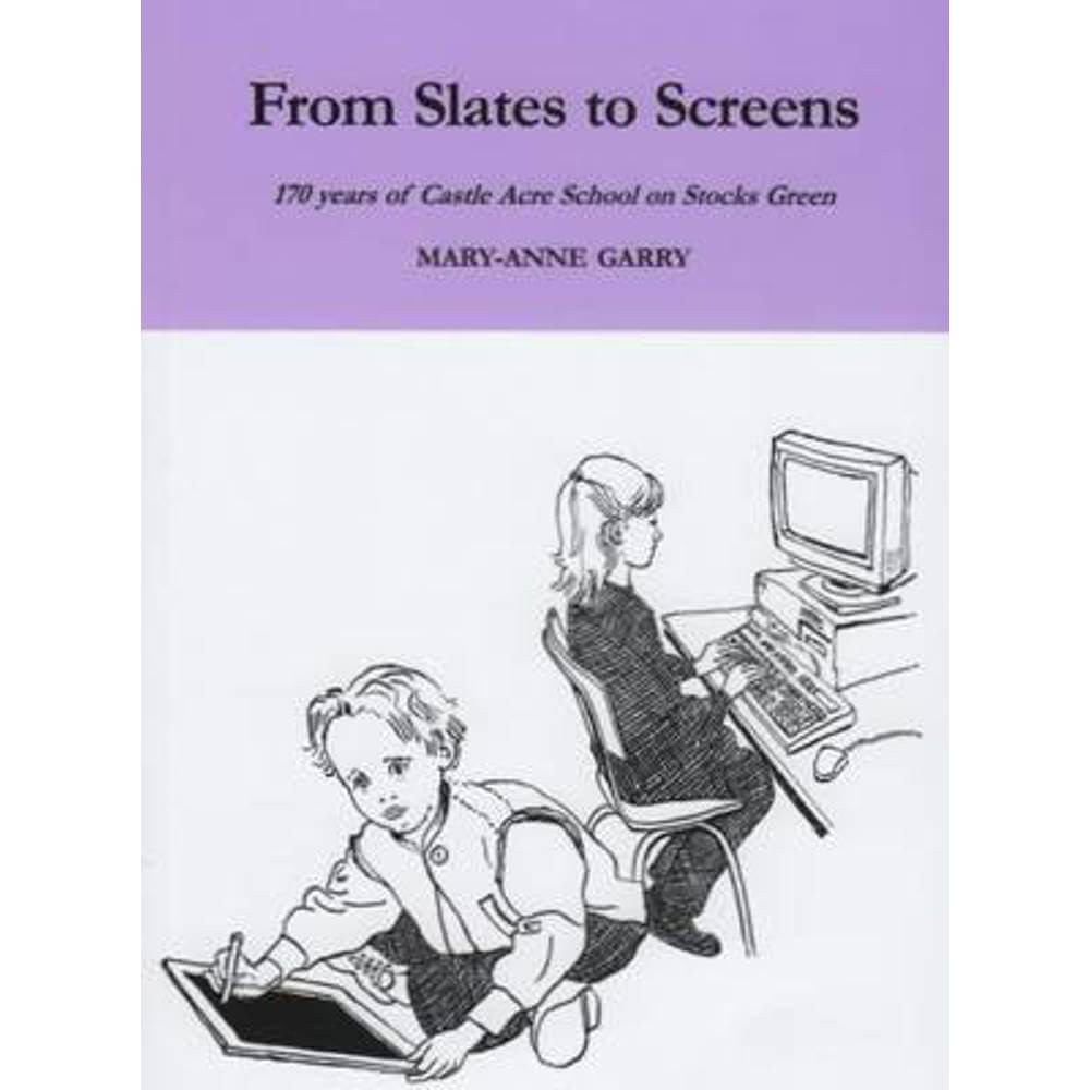 From Slates to Screens: 100 Years of Castle Acre School on Stocks Green (Paperback) - Mary-Anne Garry
